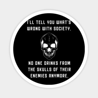 Wrong Society Drink From The Skull Of Your Enemies Magnet